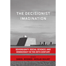 The Decisionist Imagination: Sovereignty, Social Science and Democracy in the 20th Century
