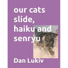 our cats slide, haiku and senryu