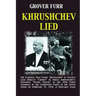 Khrushchev Lied: The Evidence That Every Revelation of Stalin's (and Beria's) Crimes in Nikita Khrushchev's Infamous Secret Speech to t