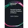 Gerald Gardner and the Creation of Wicca
