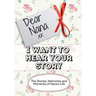 Dear Nana, I Want To Hear Your Story: The Stories, Memories and Moments of Nana's Life