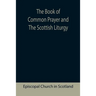 The Book of Common Prayer and The Scottish Liturgy