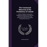 The Centennial Memorial of the Presbytery of Carlisle: A Series of Papers, Historical and Biographical, Relating to the Origin and Growth of Presbyter