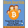Bitcoin Smart Kids: Teaching Kids of Every Age About Bitcoin