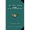 Saint Louis, Louis IX Of France: The Most Christian King (1900)