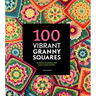 100 Vibrant Granny Squares: Your Go-To Source for Mix & Match Motifs