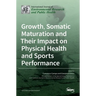 Growth, Somatic Maturation and Their Impact on Physical Health and Sports Performance