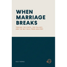 When Marriage Breaks: Tracing the Steps, the Fallout, and the Way Back from Adultery