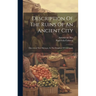 Description Of The Ruins Of An Ancient City: Discovered Near Palenque, In The Kingdom Of Guatemala