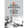 Mining Camp Tales of the Silvery Slocan: A History of British Columbia's Silver Rush