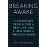 Breaking Awake: A Reporter's Search for a New Life, and a New World, Through Drugs