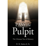 Pass the Pulpit: The Ultimate Test of Ministry