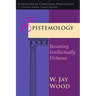 Epistemology: Becoming Intellectually Virtuous