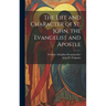 The Life and Character of St. John, the Evangelist and Apostle