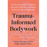 Trauma-Informed Bodywork: A Professional's Guide to Somatic Awareness, Movement Techniques, and Nervous System Regulation