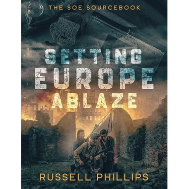 Setting Europe Ablaze: The SOE Sourcebook