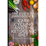 The Essential Handbook to Carb Cycling and the Ketogenic Diet: How to Make the Changes Needed to Be Successful with Carb Cycling and How It Relates to