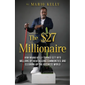The $27 Millionaire: How Mario Kelly Turned $27 into Millions by Revitalizing Communities and Cleaning up the Business World