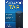 Amazon Tap: The Complete User Guide and Manual to Learn the Amazon Tap Fast