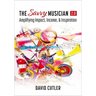 The Savvy Musician 2.0: Amplifying Impact, Income, and Inspiration