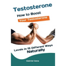 Testosterone: How to Boost Your Testosterone Levels in 15 Different Ways Naturally