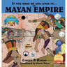 If You Were Me and Lived in....the Mayan Empire: An Introduction to Civilizations Throughout Time