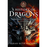 A History of Dragons: Their Influence on Life and Culture