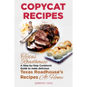 Copycat Recipes: Texas Roadhouse. A Step-by-Step Cookbook Guide to make delicious Texas Roadhouse's Recipes at Home