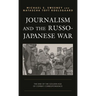 Journalism and the Russo-Japanese War: The End of the Golden Age of Combat Correspondence