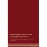 Reversing Bile Duct Cancer (Cholangiocarcinoma) The Raw Vegan Detoxification & Regeneration Workbook for Curing Patients.
