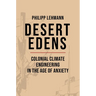 Desert Edens: Colonial Climate Engineering in the Age of Anxiety