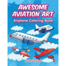 Awesome Aviation Art: Airplane Coloring Book