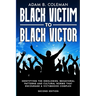 Black Victim To Black Victor: Identifying the ideologies, behavioral patterns and cultural norms that encourage a victimhood complex