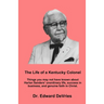 THE LIFE OF A KENTUCKY COLONEL - Things you may not have known about Harlan Sanders' unordinary life, success in business, and genuine faith in Christ