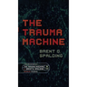 The Trauma Machine: A Time Travel Thriller of Family Trauma and Twisted Fates