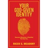 Your God-Given Identity: Discover, Maximize, & Manifest the Real You