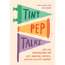 Tiny Pep Talks: Bite-Size Encouragement for Life's Annoying, Stressful, and Flat-Out Lousy Moments
