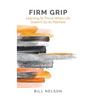 Firm Grip: Learning to Thrive When Life Doesn't Go as Planned
