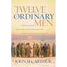 Twelve Ordinary Men: How the Master Shaped His Disciples for Greatness, and What He Wants to Do with You