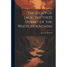 The Story of Jack, the the[!] Hermit of the White Mountains