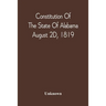 Constitution Of The State Of Alabama; August 2D, 1819