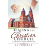 Healing the Christian Church: A Uniquely Fresh Approach
