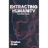 Extracting Humanity And Other Stories