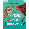 Chickens and Other Dinosaurs: How Dinosaurs Became the Birds We Know Today