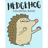 Hedgehog Coloring Book: Hedgehog Coloring Pages, Over 40 Pages to Color, Cute Atelerix Hedgehog Colouring Pages for Boys, Girls, and Kids of A
