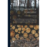 The Elements of Forestry: Designed to Afford Information Concerning the Planting and Care of Forest Trees for Ornament or Profit and Giving Sugg