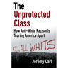 The Unprotected Class: How Anti-White Racism Is Tearing America Apart