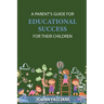 A Parent's Guide for Educational Success for Their Children