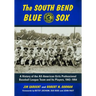 The South Bend Blue Sox: A History of the All-American Girls Professional Baseball League Team and Its Players, 1943-1954
