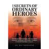 The Secrets of Ordinary Heroes: The Multi-Generational Odyssey of an Iranian-Jewish Family and Their Escape from Khomeini's Revolution to Israel and R